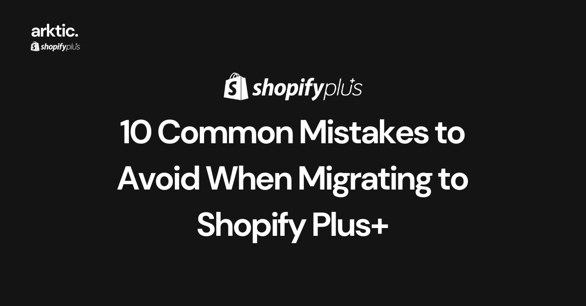 10 Common Mistakes to Avoid When Migrating to Shopify Plus+