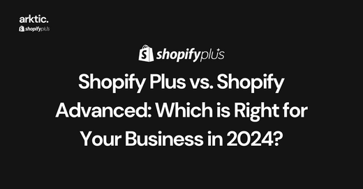 Shopify Plus vs. Shopify Advanced: Which is Right for Your Business in 2024?