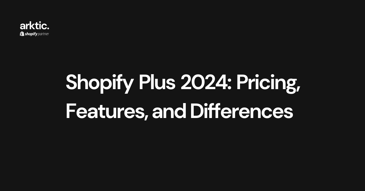 Shopify Plus 2024: Pricing, Features, and Differences