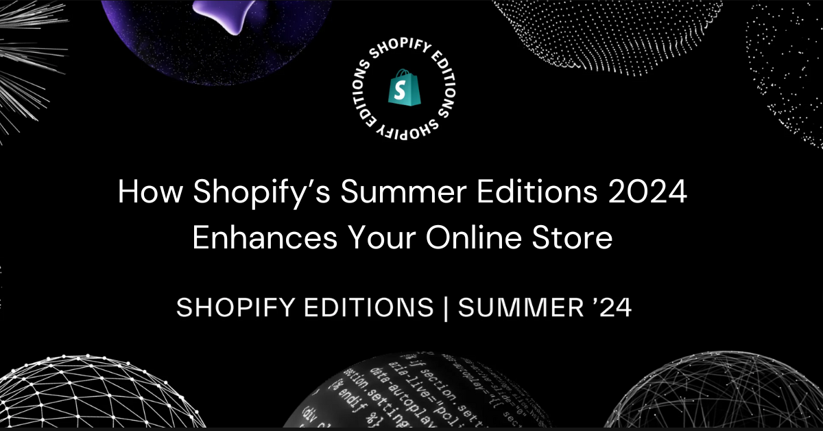 How Shopify’s Summer Editions 2024 Enhances Your Online Store